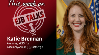 This week on EJB Talks, Katie Brennan alumnus MCRP '12, Assemblywoman (D) District 32